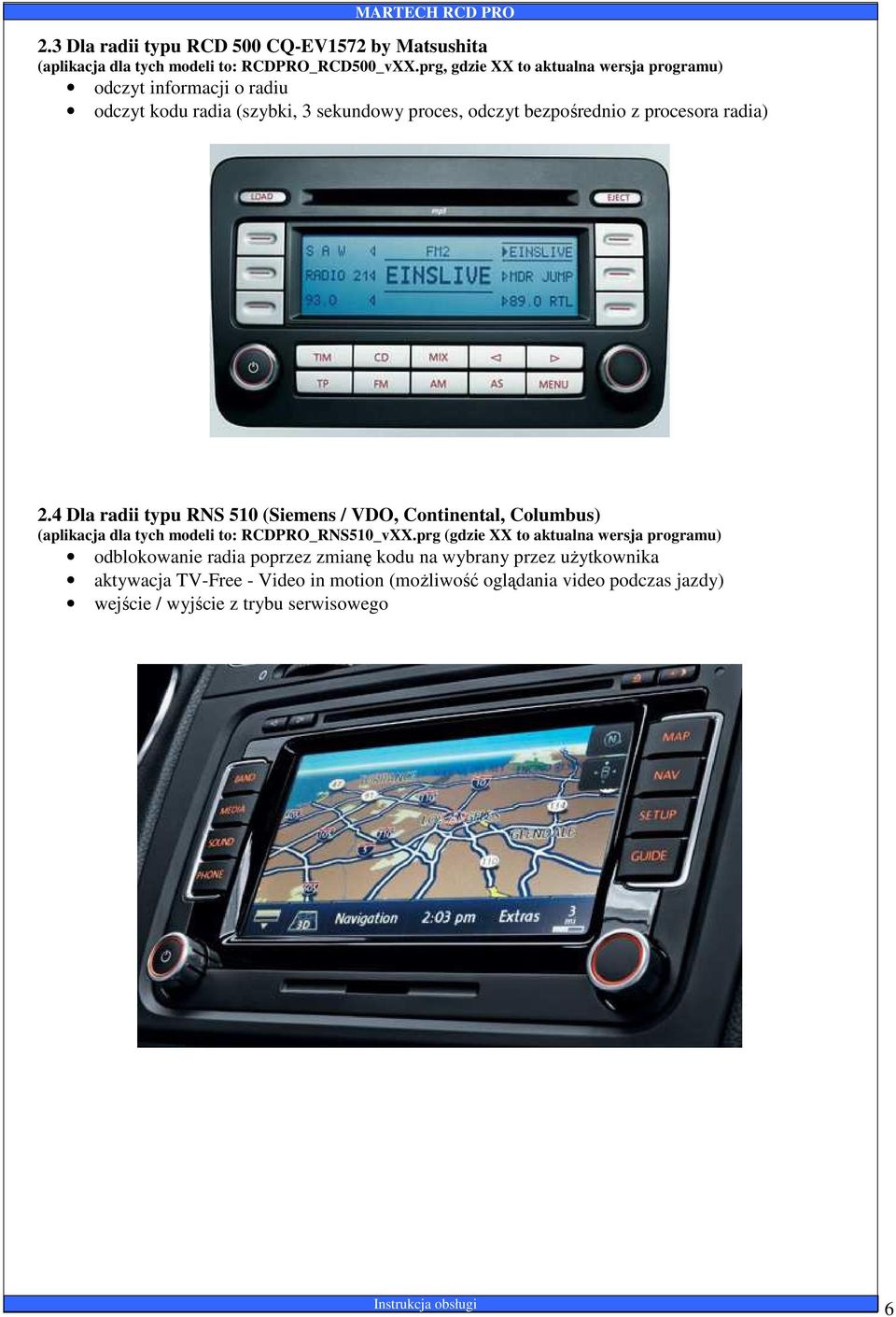 radia) 2.4 Dla radii typu RNS 510 (Siemens / VDO, Continental, Columbus) (aplikacja dla tych modeli to: RCDPRO_RNS510_vXX.