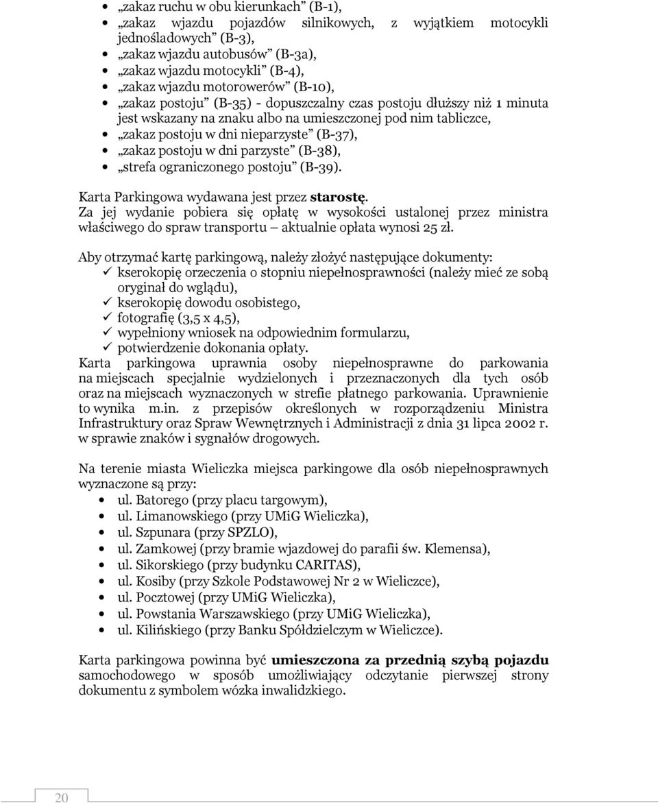 postoju w dni parzyste (B-38), strefa ograniczonego postoju (B-39). Karta Parkingowa wydawana jest przez starostę.