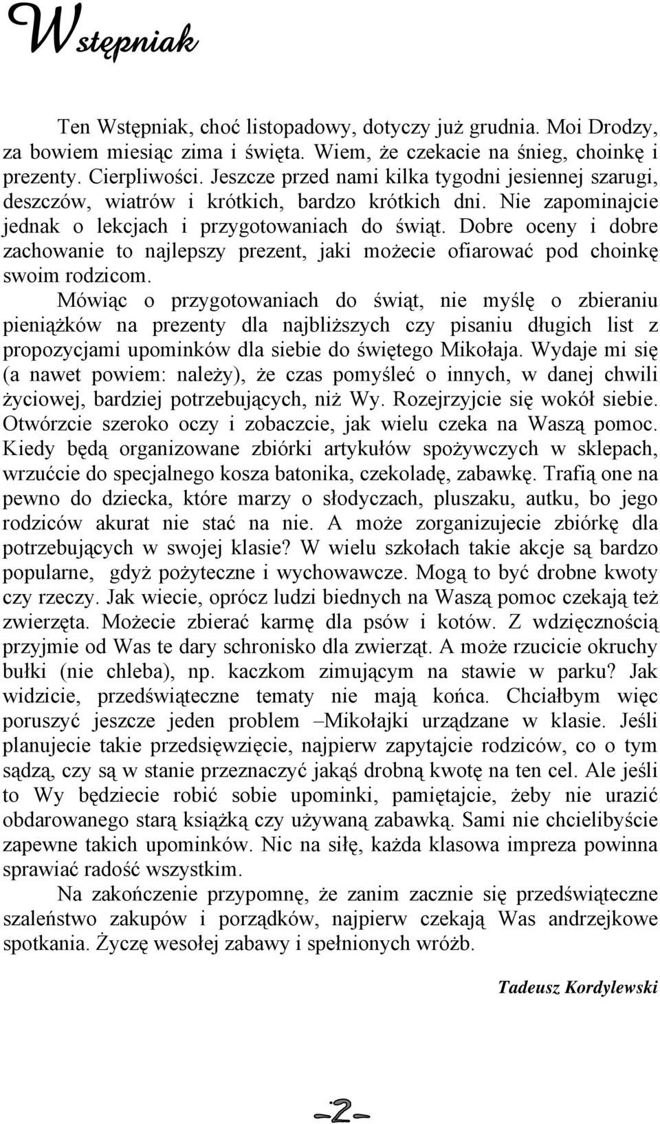 Dobre oceny i dobre zachowanie to najlepszy prezent, jaki możecie ofiarować pod choinkę swoim rodzicom.