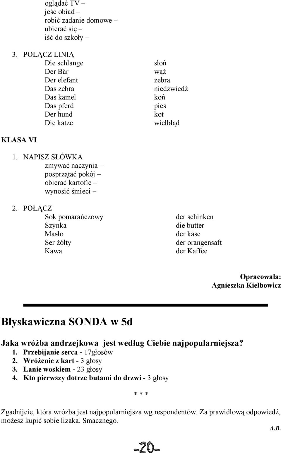 NAPISZ SŁÓWKA zmywać naczynia posprzątać pokój obierać kartofle wynosić śmieci 2.