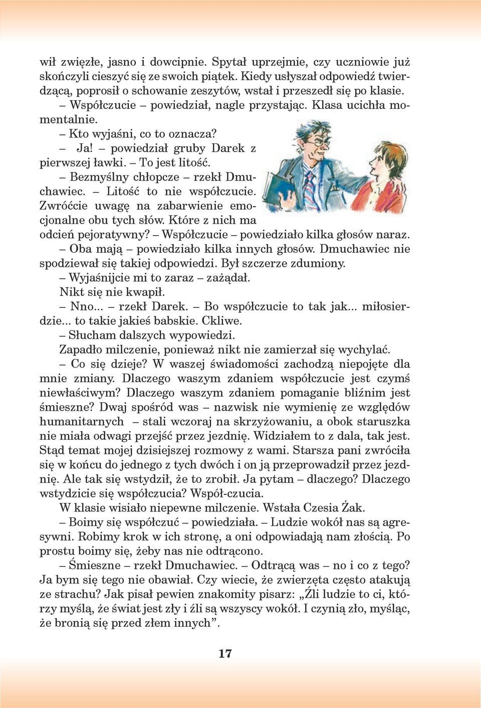 Ja! powiedział gruby Darek z pierwszej ławki. To jest litość. Bezmyślny chłopcze rzekł Dmuchawiec. Litość to nie współczucie. Zwróćcie uwagę na zabarwienie emocjonalne obu tych słów.