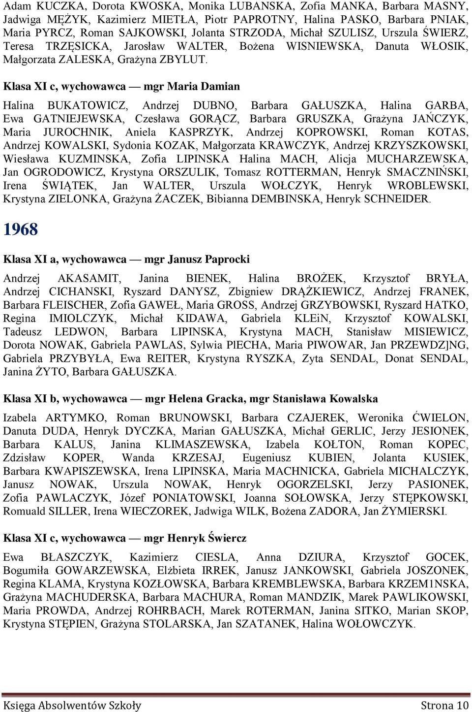 Klasa XI c, wychowawca mgr Maria Damian Halina BUKATOWICZ, Andrzej DUBNO, Barbara GAŁUSZKA, Halina GARBA, Ewa GATNIEJEWSKA, Czesława GORĄCZ, Barbara GRUSZKA, Grażyna JAŃCZYK, Maria JUROCHNIK, Aniela