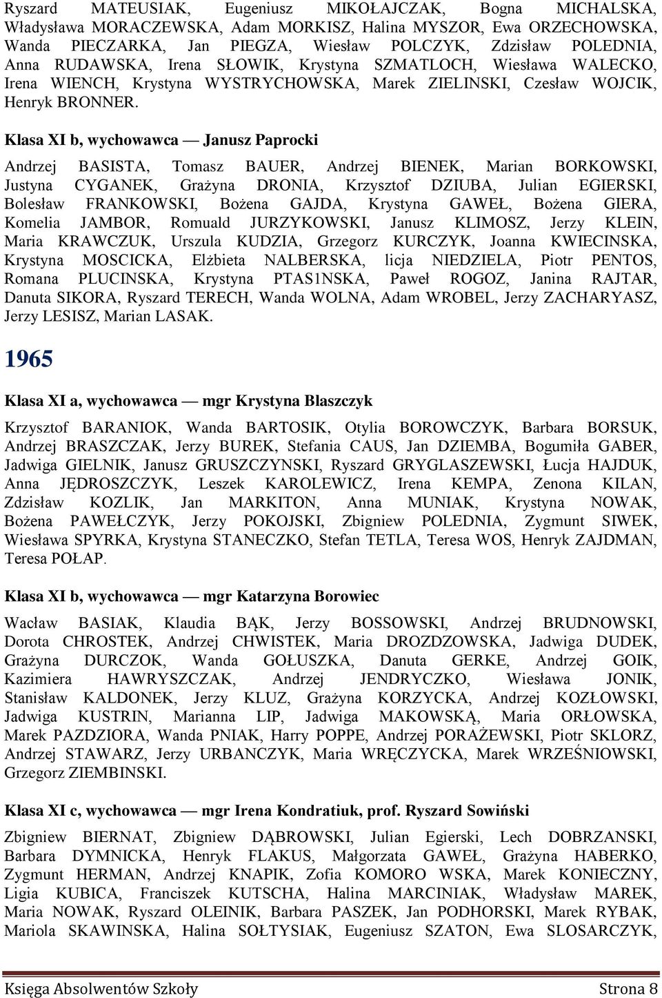 Klasa XI b, wychowawca Janusz Paprocki Andrzej BASISTA, Tomasz BAUER, Andrzej BIENEK, Marian BORKOWSKI, Justyna CYGANEK, Grażyna DRONIA, Krzysztof DZIUBA, Julian EGIERSKI, Bolesław FRANKOWSKI, Bożena