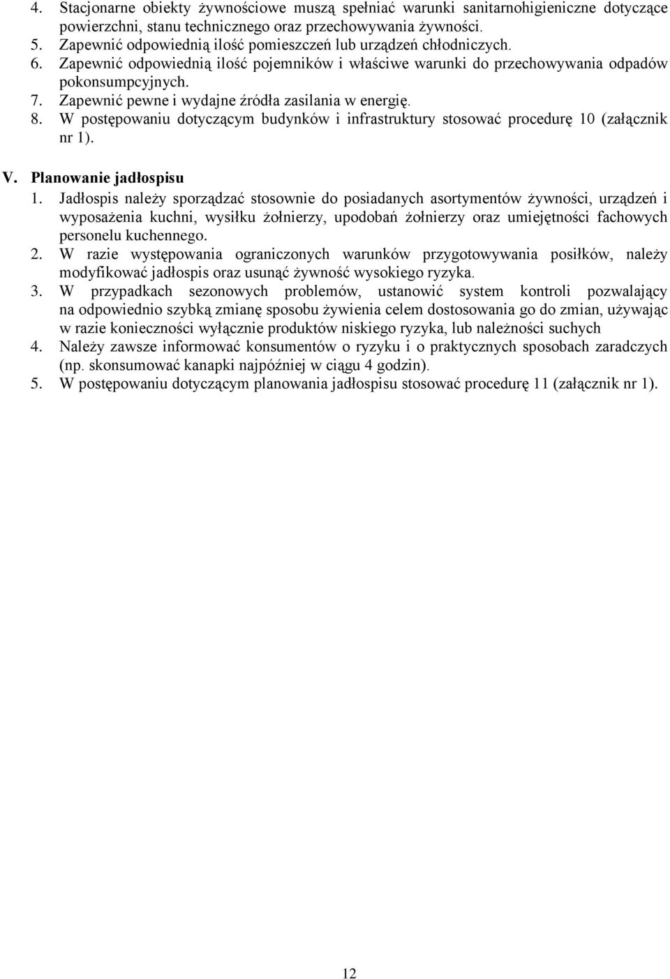 Zapewnić pewne i wydajne źródła zasilania w energię. 8. W postępowaniu dotyczącym budynków i infrastruktury stosować procedurę 10 (załącznik nr 1). V. Planowanie jadłospisu 1.