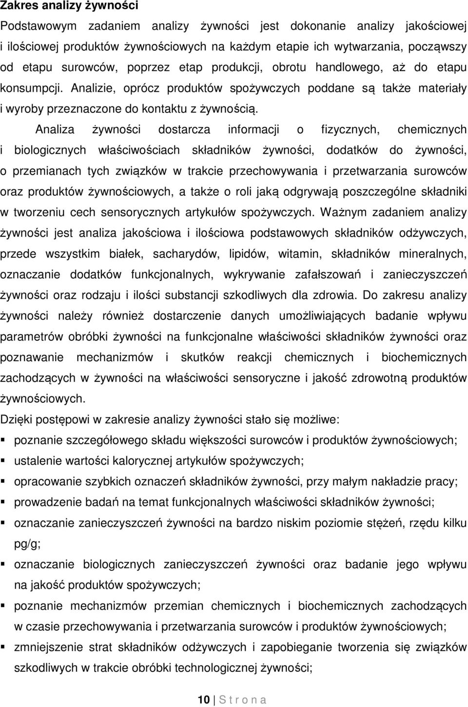 Analiza żywności dostarcza informacji o fizycznych, chemicznych i biologicznych właściwościach składników żywności, dodatków do żywności, o przemianach tych związków w trakcie przechowywania i