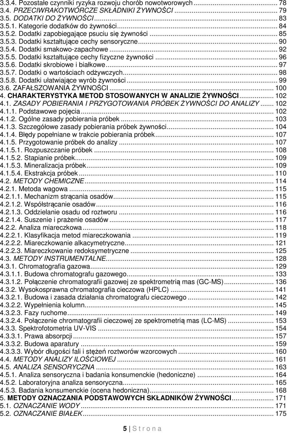 5.6. Dodatki skrobiowe i białkowe... 97 3.5.7. Dodatki o wartościach odżywczych... 98 3.5.8. Dodatki ułatwiające wyrób żywności... 99 3.6. ZAFAŁSZOWANIA ŻYWNOŚCI... 100 4.