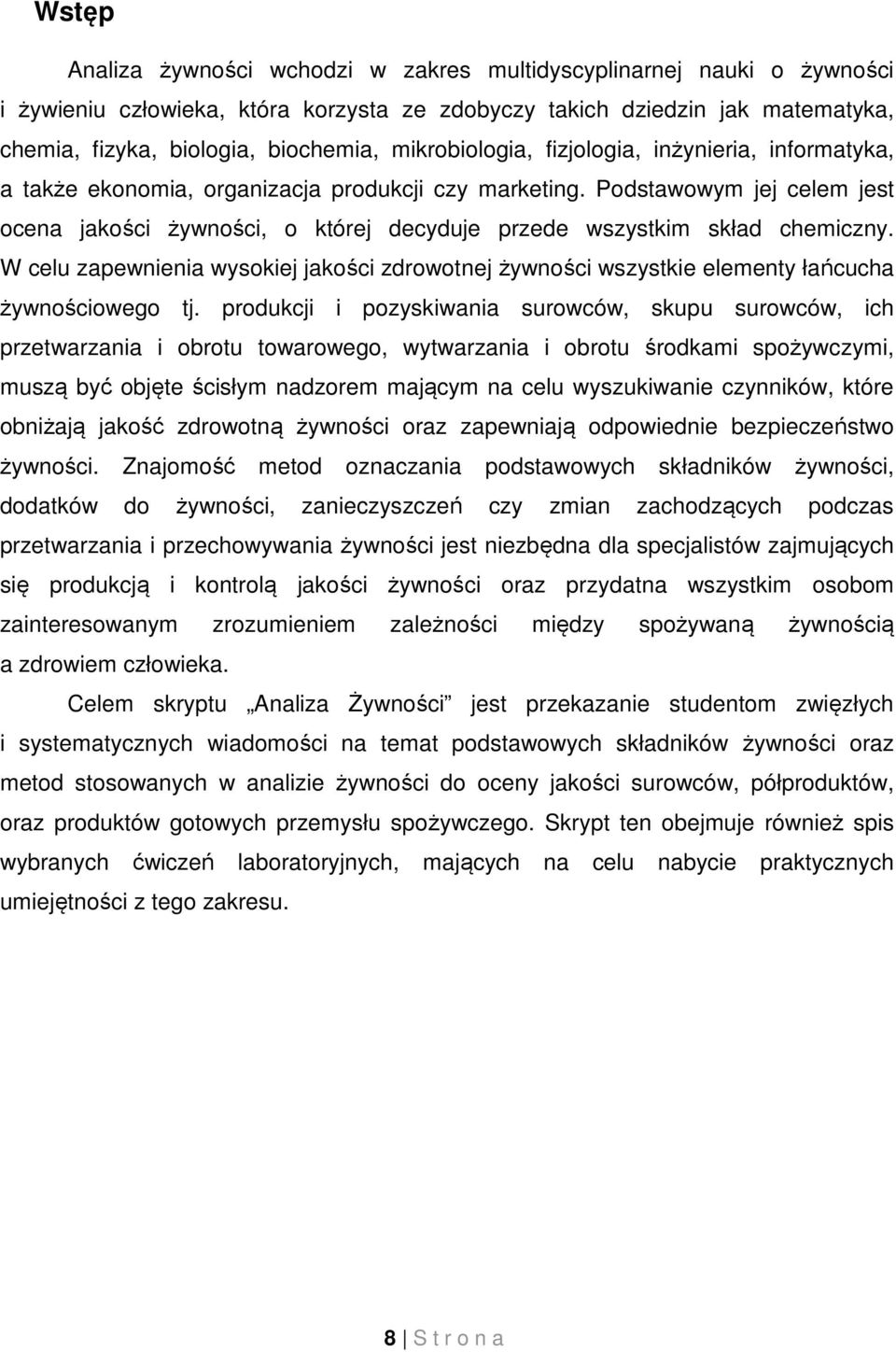 Podstawowym jej celem jest ocena jakości żywności, o której decyduje przede wszystkim skład chemiczny.