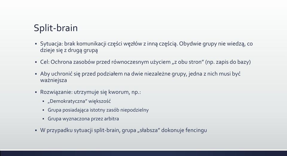 zapis do bazy) Aby uchronić się przed podziałem na dwie niezależne grupy, jedna z nich musi być ważniejsza Rozwiązanie: