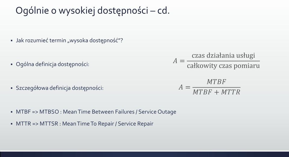 Szczegółowa definicja dostępności: A = MTBF MTBF + MTTR MTBF => MTBSO : Mean