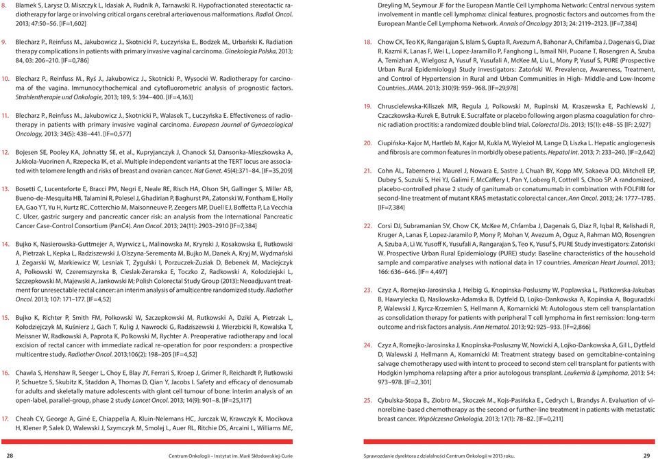 Radiation therapy complications in patients with primary invasive vaginal carcinoma. Ginekologia Polska, 2013; 84, 03: 206 210. [IF=0,786] 10. Blecharz P., Reinfuss M., Ryś J., Jakubowicz J.