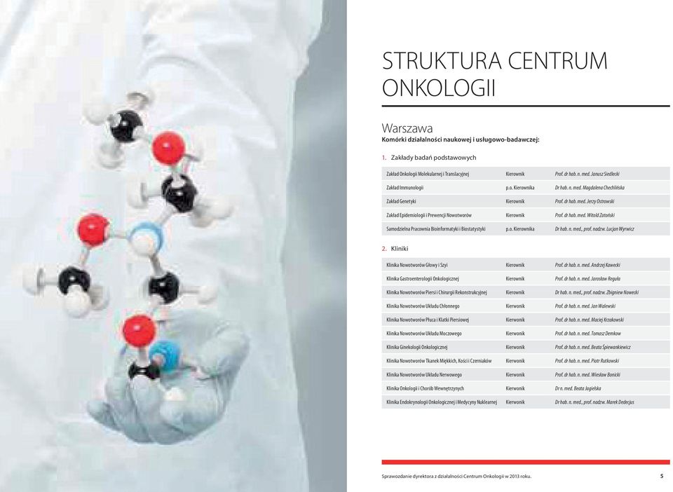 dr hab. med. Witold Zatoński Samodzielna Pracownia Bioinformatyki i Biostatystyki p.o. Kierownika Dr hab. n. med., prof. nadzw. Lucjan Wyrwicz 2.