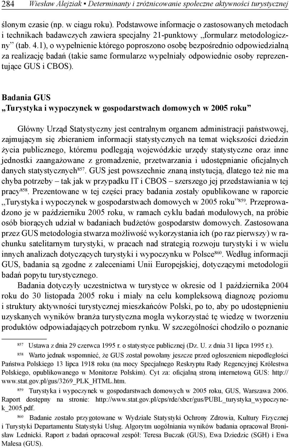 1), o wypełnienie którego poproszono osobę bezpośrednio odpowiedzialną za realizację badań (takie same formularze wypełniały odpowiednie osoby reprezentujące GUS i CBOS).