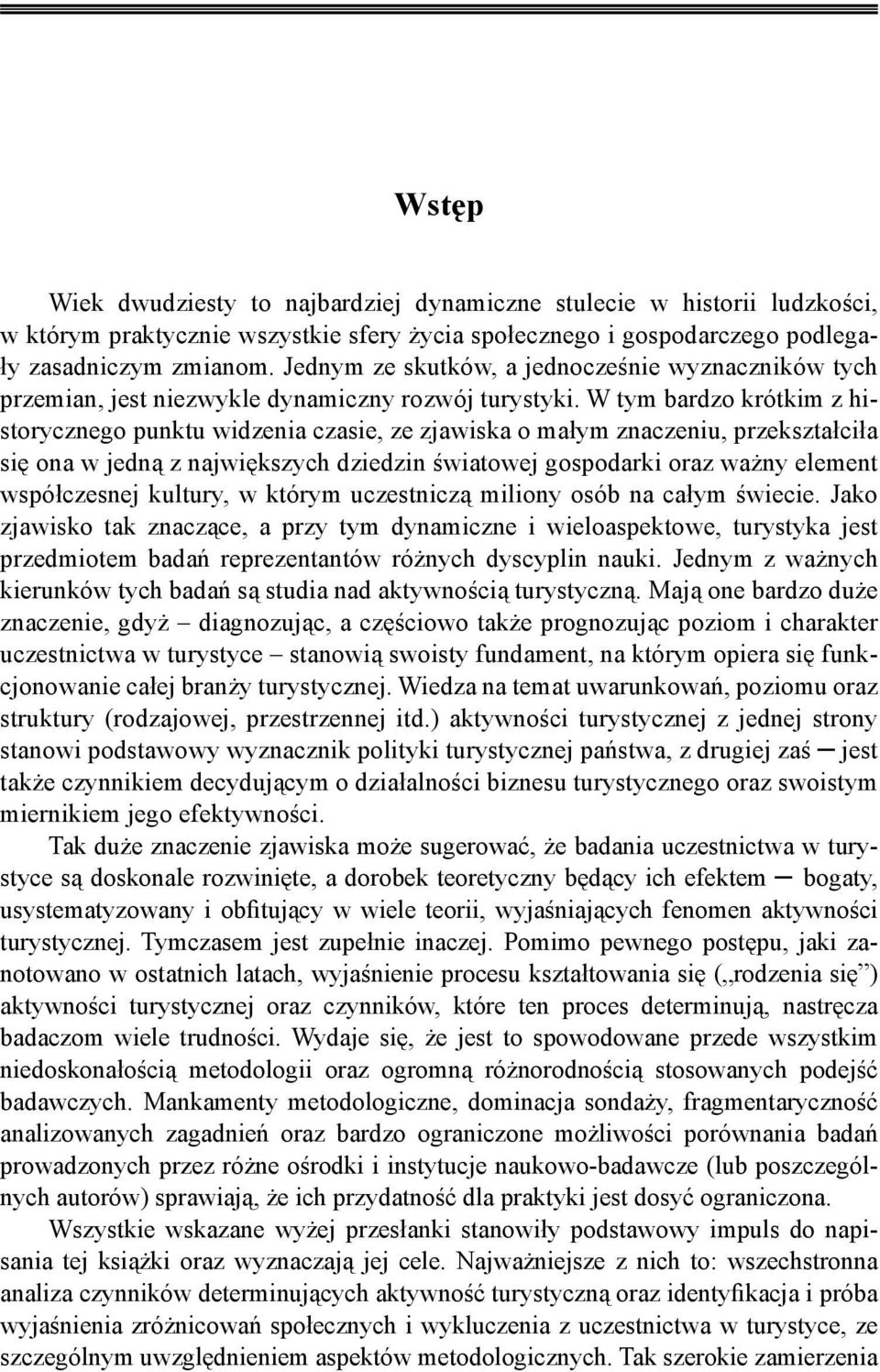 W tym bardzo krótkim z historycznego punktu widzenia czasie, ze zjawiska o małym znaczeniu, przekształciła się ona w jedną z największych dziedzin światowej gospodarki oraz ważny element współczesnej