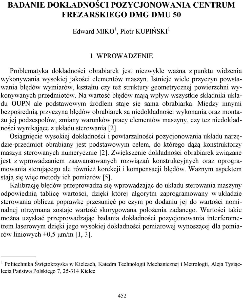 Istnieje wiele przyczyn powstawania błędów wymiarów, kształtu czy też struktury geometrycznej powierzchni wykonywanych przedmiotów.