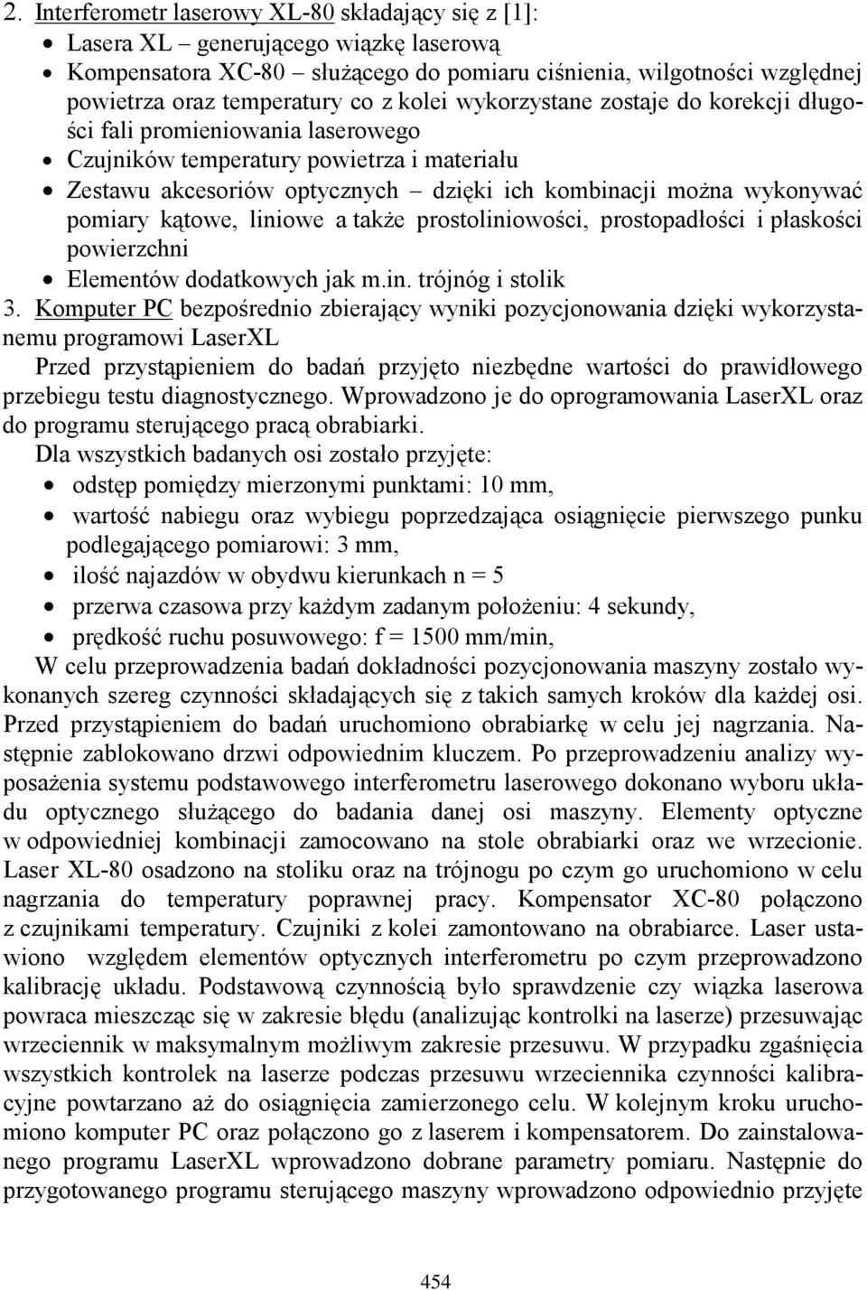 kątowe, liniowe a także prostoliniowości, prostopadłości i płaskości powierzchni Elementów dodatkowych jak m.in. trójnóg i stolik 3.