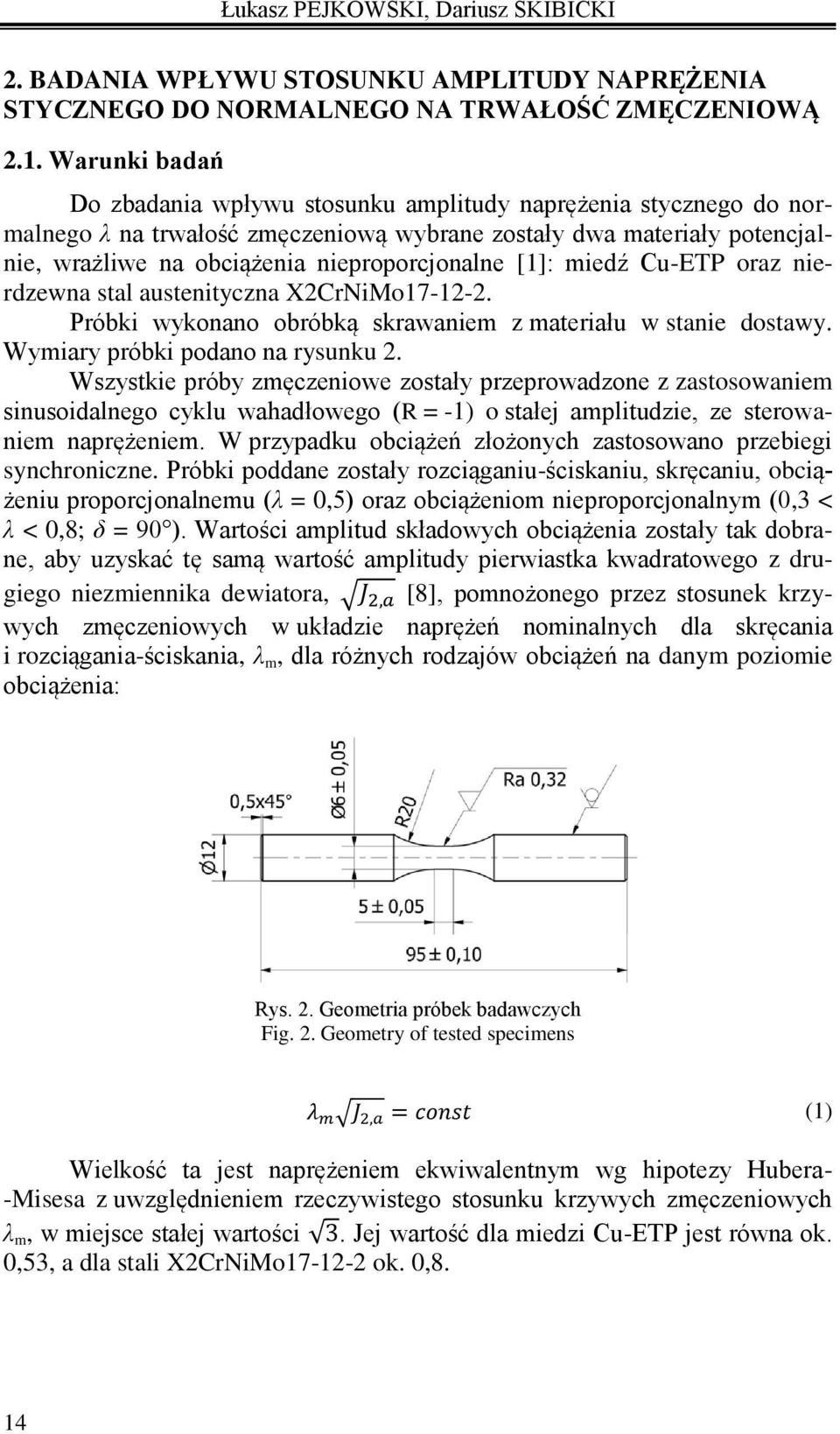 [1]: miedź Cu-ETP oraz nierdzewna stal austenityczna X2CrNiMo17-12-2. Próbki wykonano obróbką skrawaniem z materiału w stanie dostawy. Wymiary próbki podano na rysunku 2.