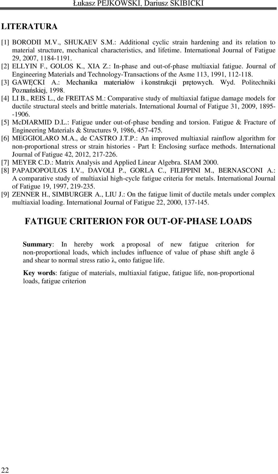 Journal of Engineering Materials and Technology-Transactions of the Asme 113, 1991, 112-118. [3] GAWĘCKI A.: Mechanika materiałów i konstrukcji prętowych. Wyd. Politechniki Poznańskiej, 1998.