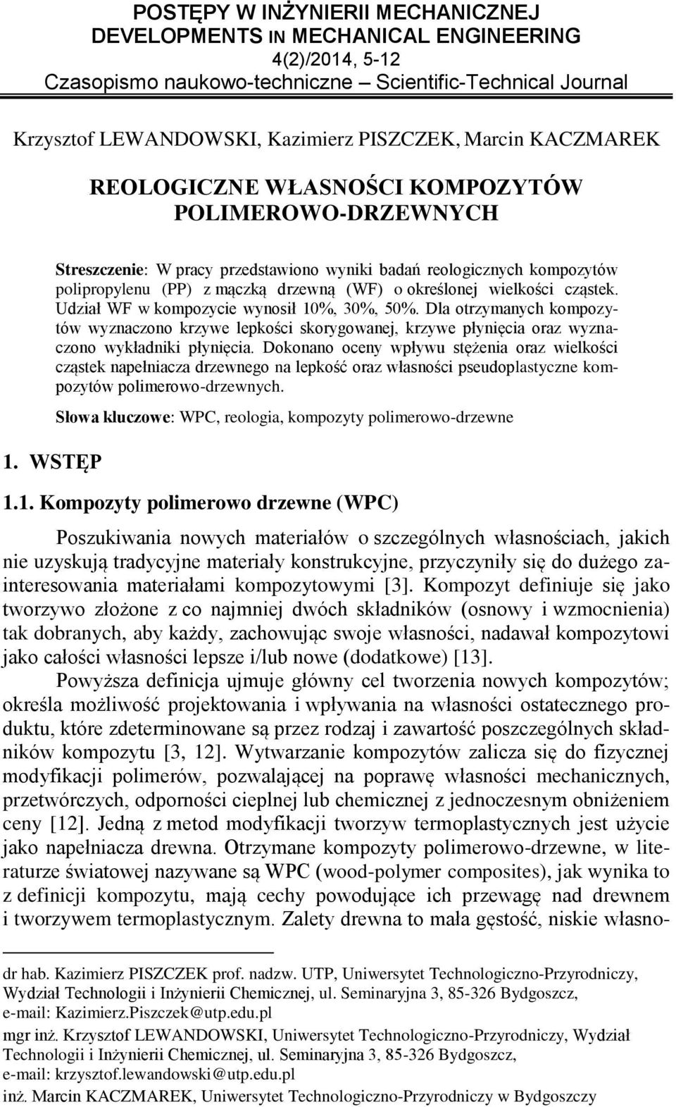 wielkości cząstek. Udział WF w kompozycie wynosił 10%, 30%, 50%. Dla otrzymanych kompozytów wyznaczono krzywe lepkości skorygowanej, krzywe płynięcia oraz wyznaczono wykładniki płynięcia.