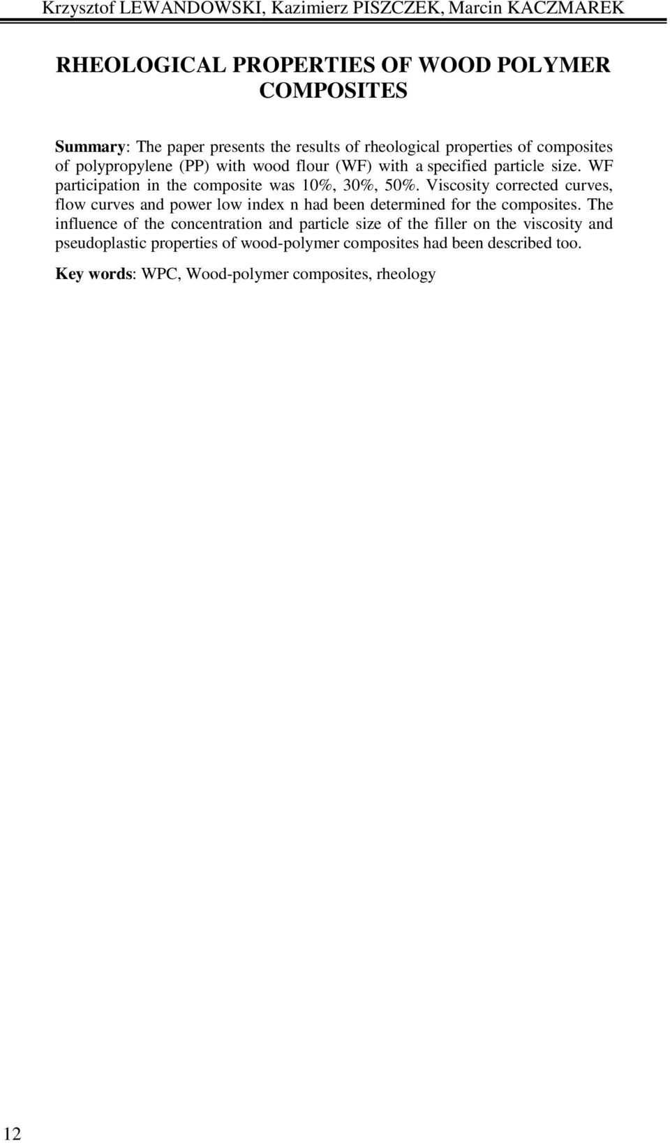 WF participation in the composite was 10%, 30%, 50%. Viscosity corrected curves, flow curves and power low index n had been determined for the composites.