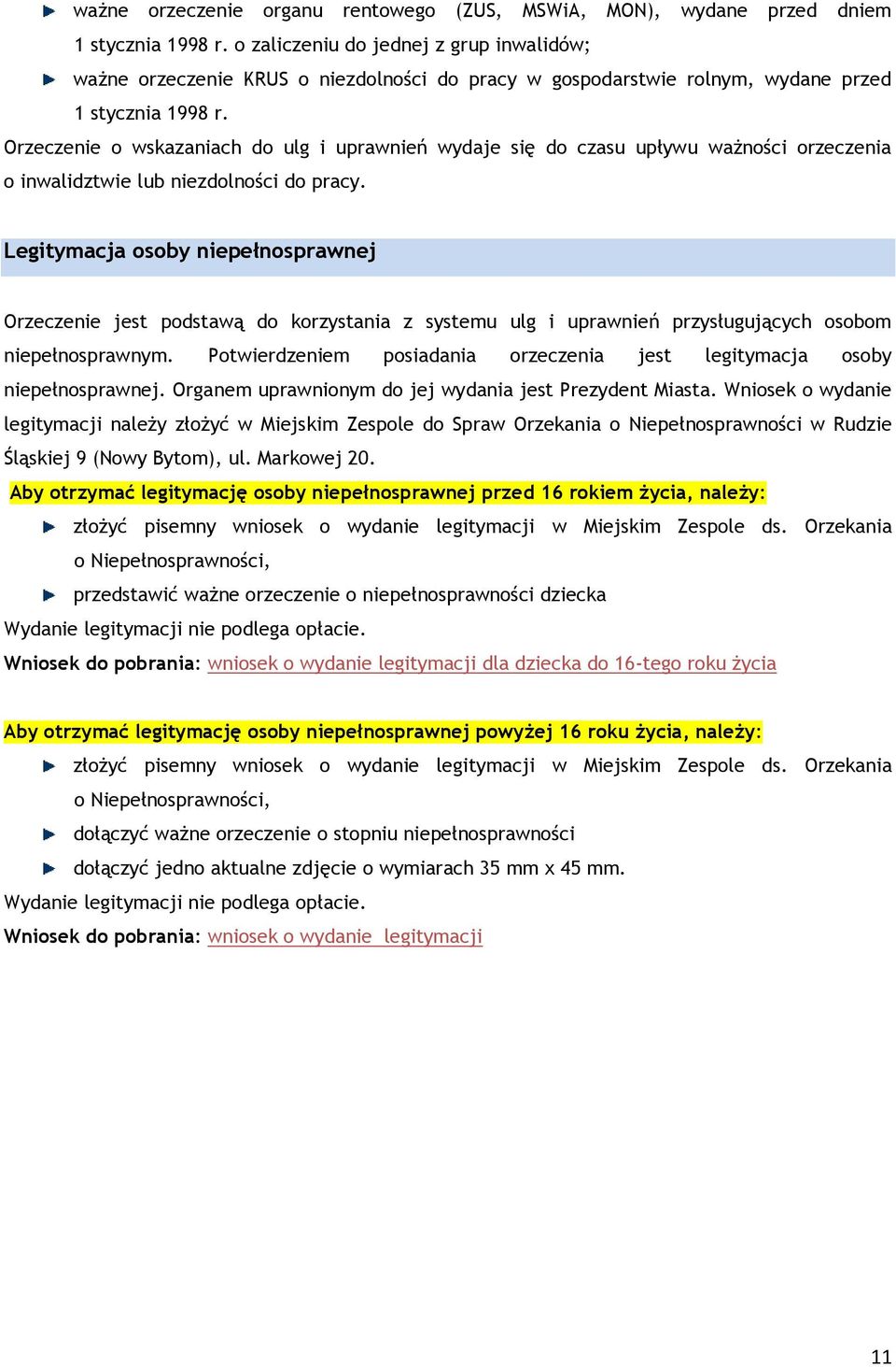 Orzeczenie o wskazaniach do ulg i uprawnień wydaje się do czasu upływu ważności orzeczenia o inwalidztwie lub niezdolności do pracy.