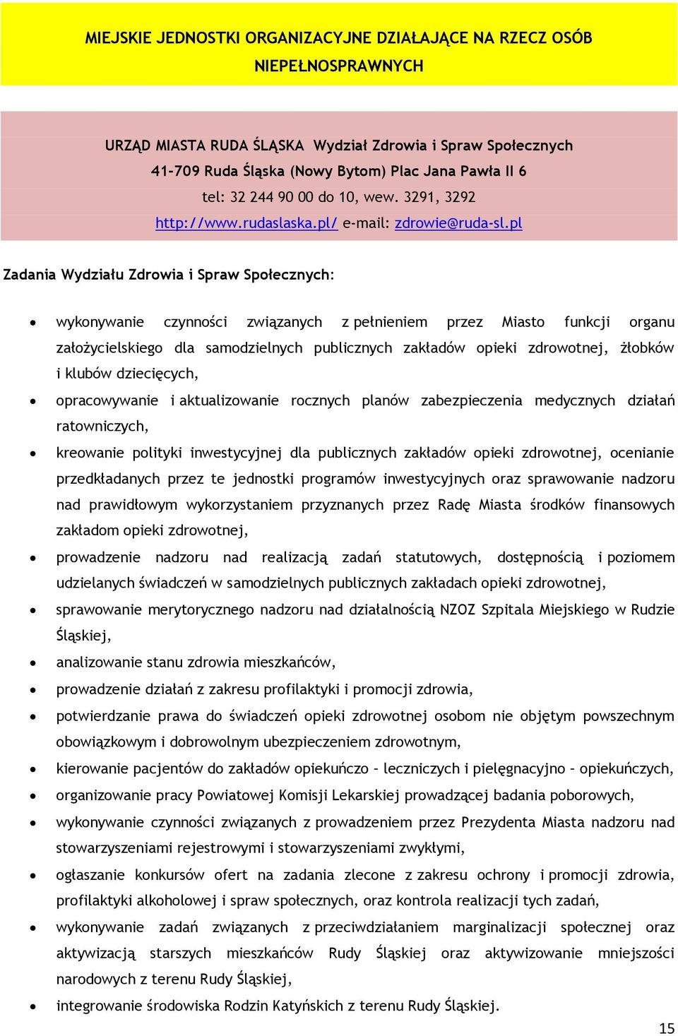 pl Zadania Wydziału Zdrowia i Spraw Społecznych: wykonywanie czynności związanych z pełnieniem przez Miasto funkcji organu założycielskiego dla samodzielnych publicznych zakładów opieki zdrowotnej,