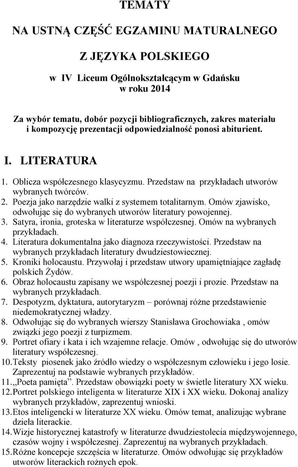 Poezja jako narzędzie walki z systemem totalitarnym. Omów zjawisko, odwołując się do wybranych utworów literatury powojennej. 3. Satyra, ironia, groteska w literaturze współczesnej.