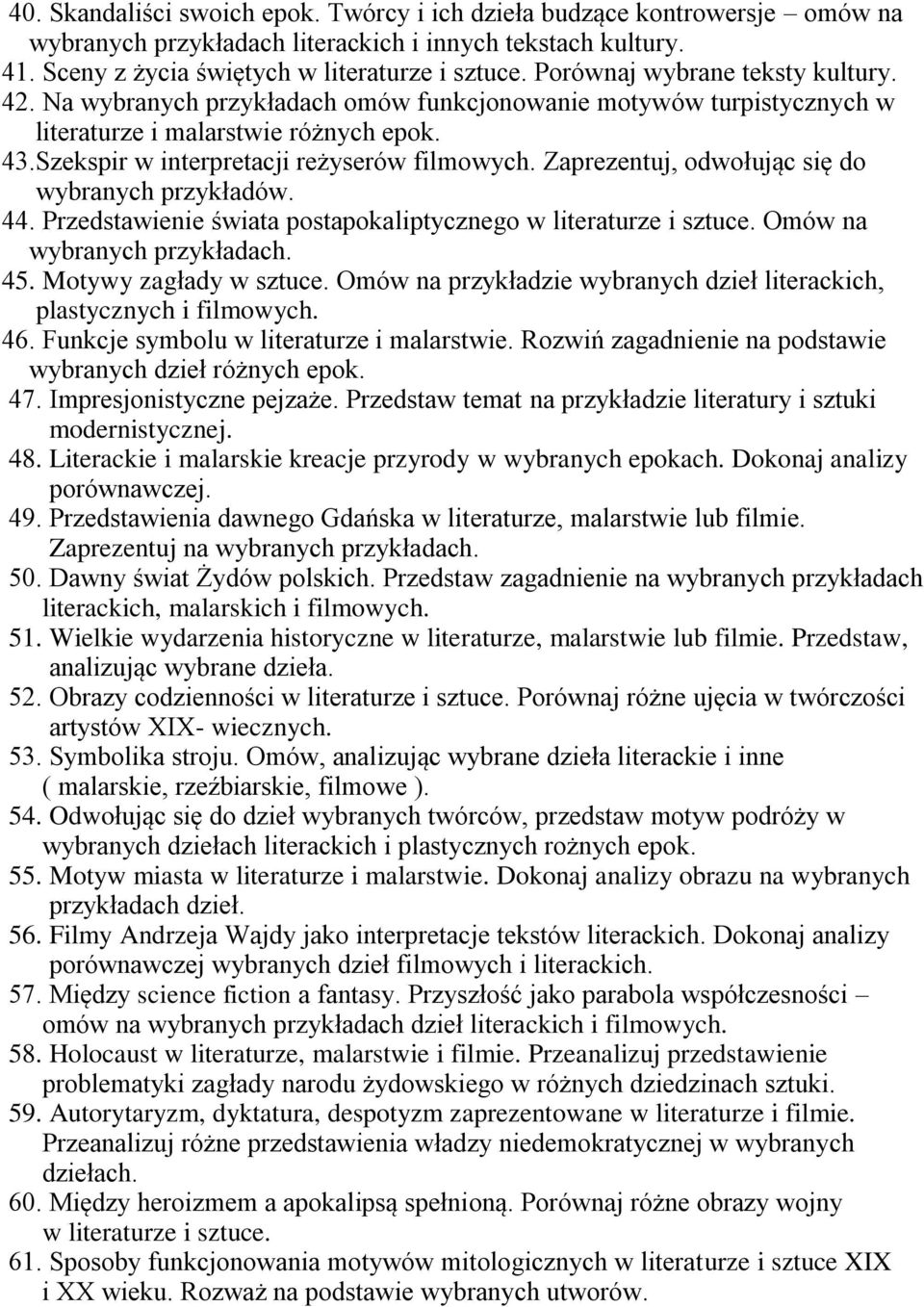 Zaprezentuj, odwołując się do wybranych przykładów. 44. Przedstawienie świata postapokaliptycznego w literaturze i sztuce. Omów na 45. Motywy zagłady w sztuce.