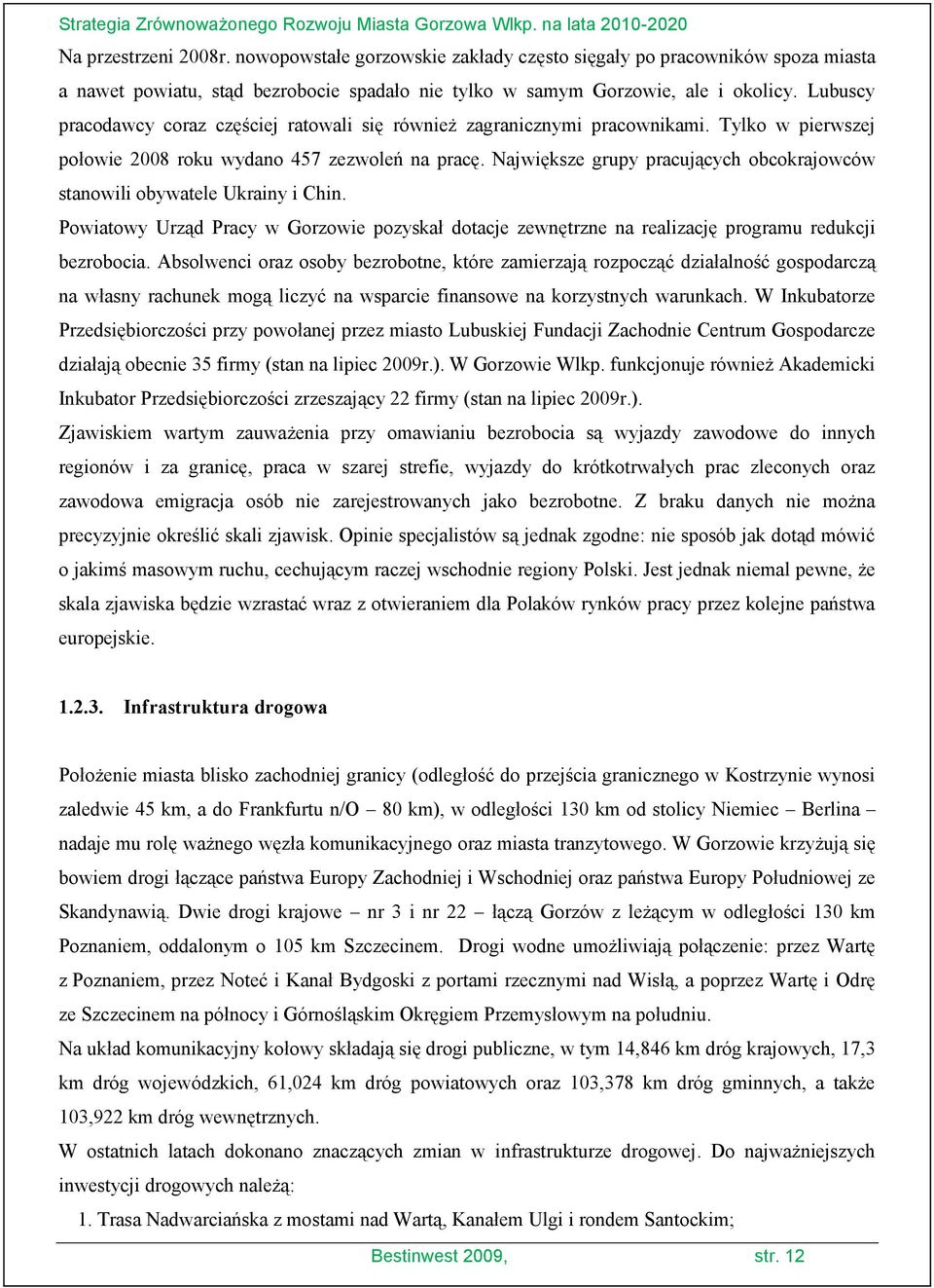 Największe grupy pracujących obcokrajowców stanowili obywatele Ukrainy i Chin. Powiatowy Urząd Pracy w Gorzowie pozyskał dotacje zewnętrzne na realizację programu redukcji bezrobocia.