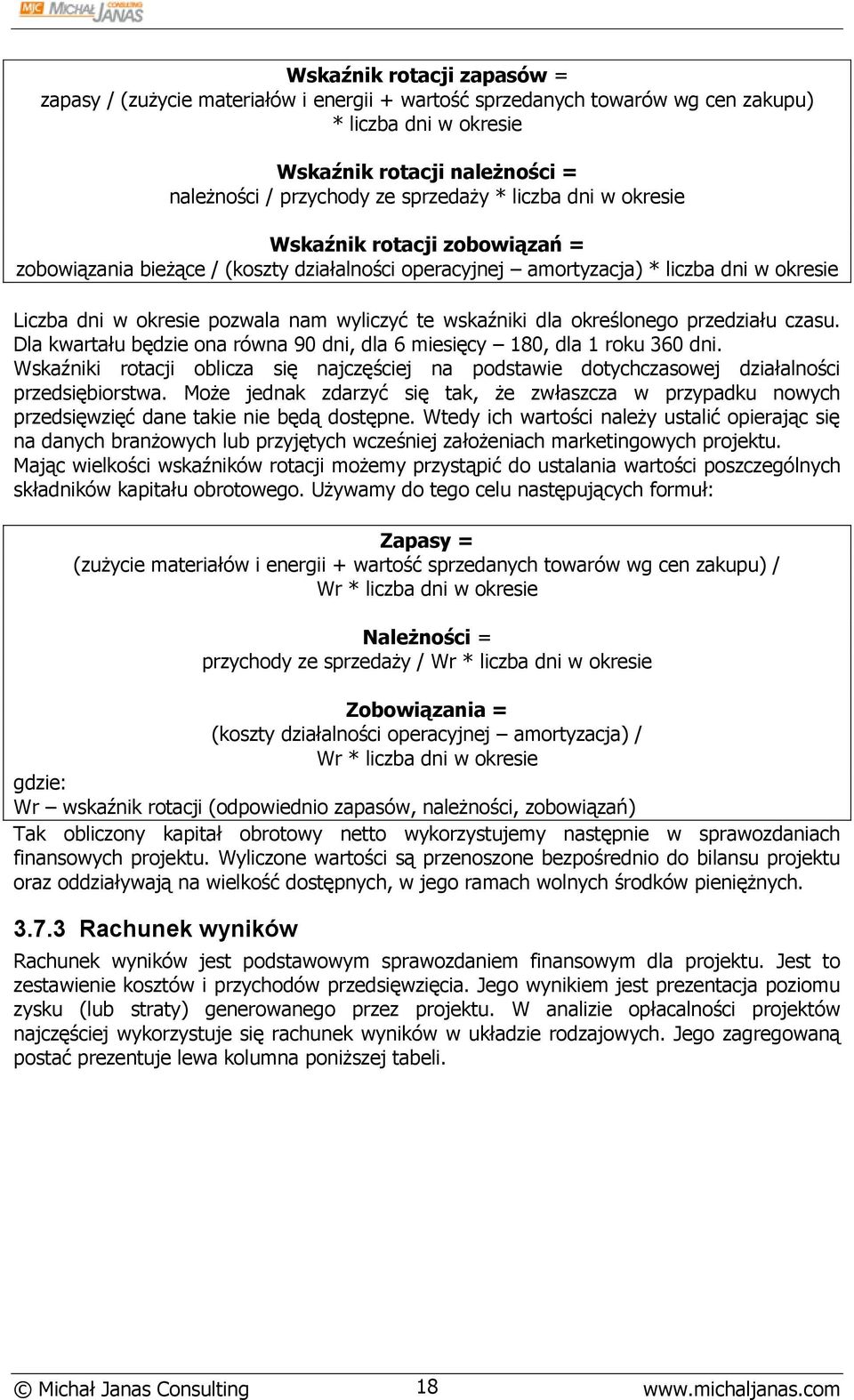 dla określonego przedziału czasu. Dla kwartału będzie ona równa 90 dni, dla 6 miesięcy 180, dla 1 roku 360 dni.