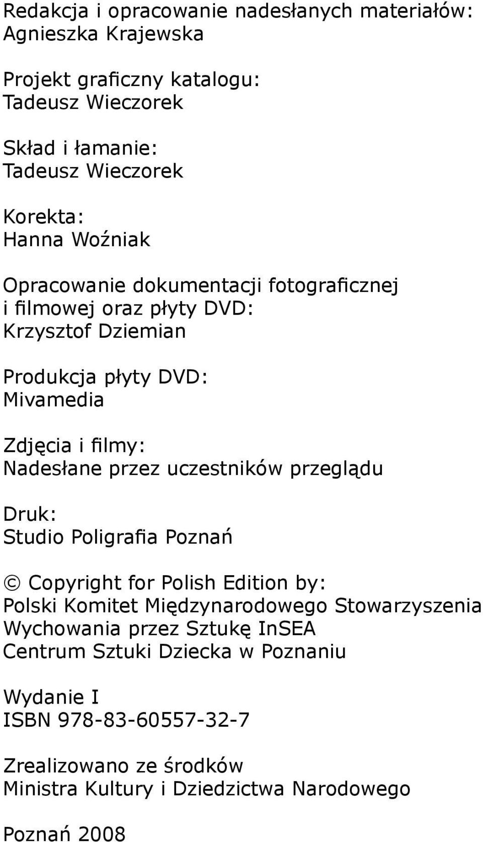 Nadesłane przez uczestników przeglądu Druk: Studio Poligrafia Poznań Copyright for Polish Edition by: Polski Komitet Międzynarodowego Stowarzyszenia