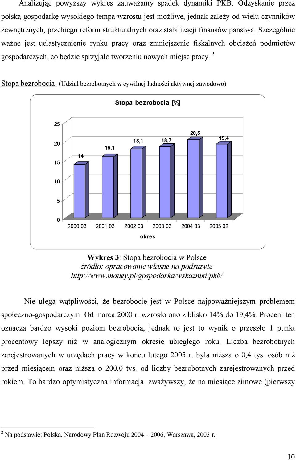 Szczególnie ważne jest uelastycznienie rynku pracy oraz zmniejszenie fiskalnych obciążeń podmiotów gospodarczych, co będzie sprzyjało tworzeniu nowych miejsc pracy.