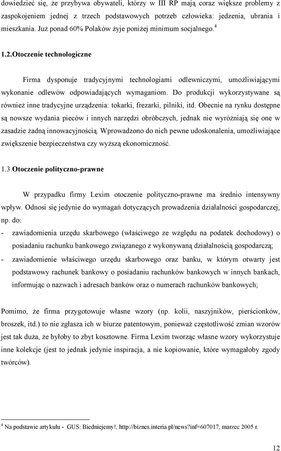 Otoczenie technologiczne Firma dysponuje tradycyjnymi technologiami odlewniczymi, umożliwiającymi wykonanie odlewów odpowiadających wymaganiom.