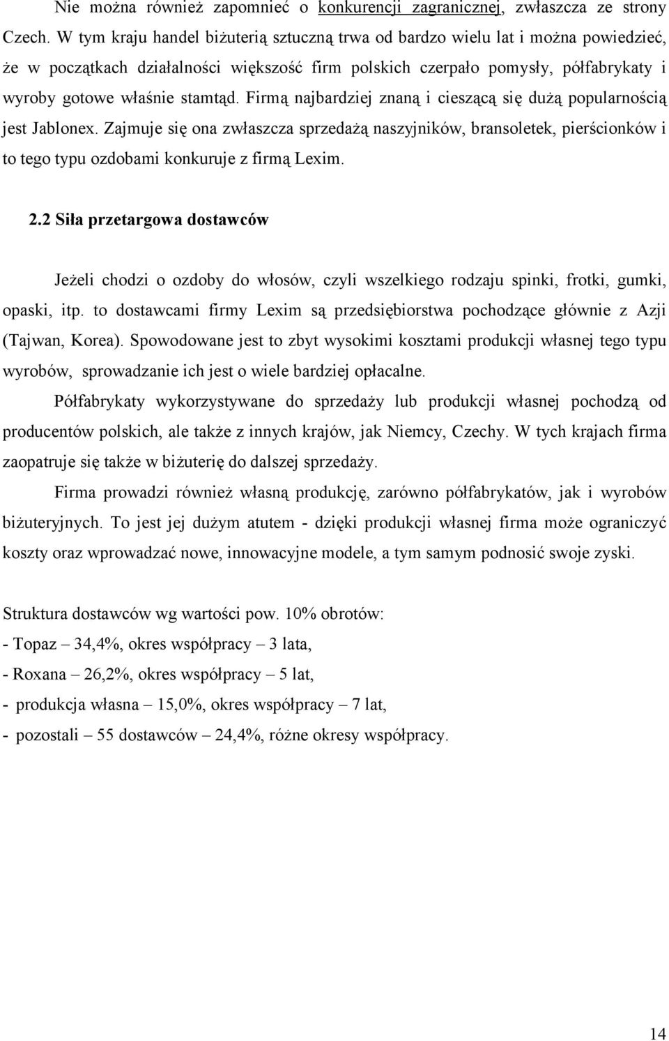 Firmą najbardziej znaną i cieszącą się dużą popularnością jest Jablonex. Zajmuje się ona zwłaszcza sprzedażą naszyjników, bransoletek, pierścionków i to tego typu ozdobami konkuruje z firmą Lexim. 2.