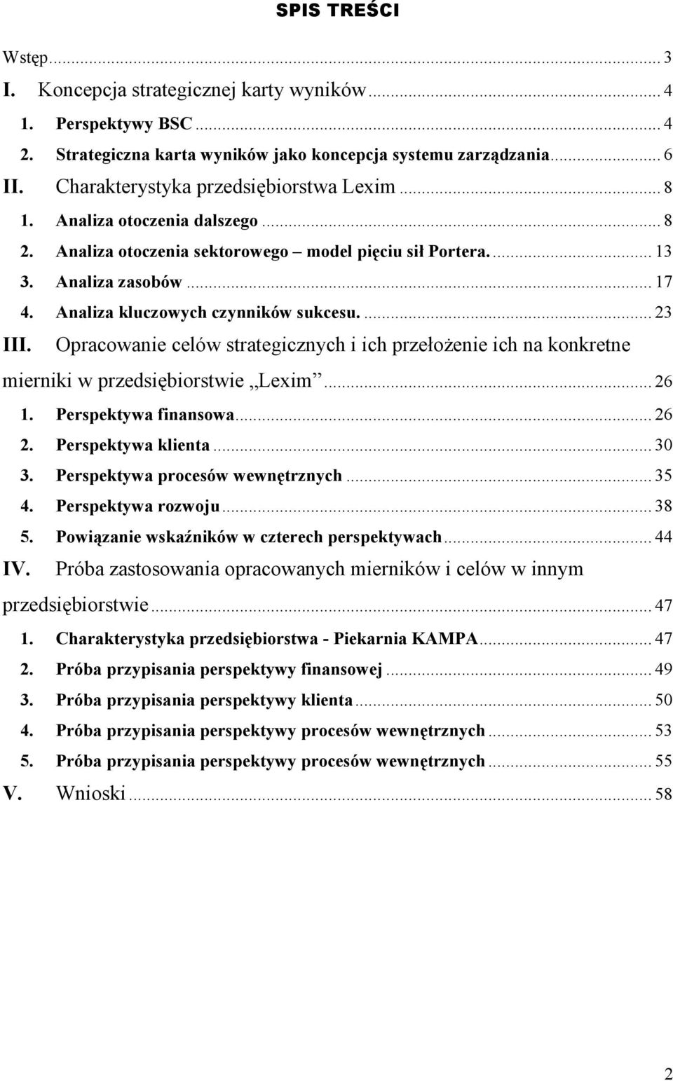 Analiza kluczowych czynników sukcesu.... 23 III. Opracowanie celów strategicznych i ich przełożenie ich na konkretne mierniki w przedsiębiorstwie Lexim... 26 1. Perspektywa finansowa... 26 2.