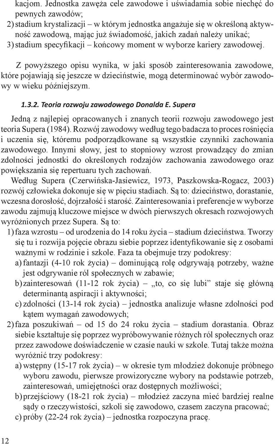 zadań należy unikać; 3) stadium specyfikacji końcowy moment w wyborze kariery zawodowej.