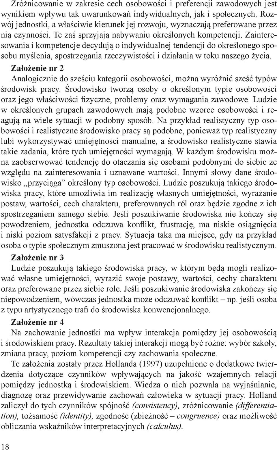 Zainteresowania i kompetencje decydują o indywidualnej tendencji do określonego sposobu myślenia, spostrzegania rzeczywistości i działania w toku naszego życia.