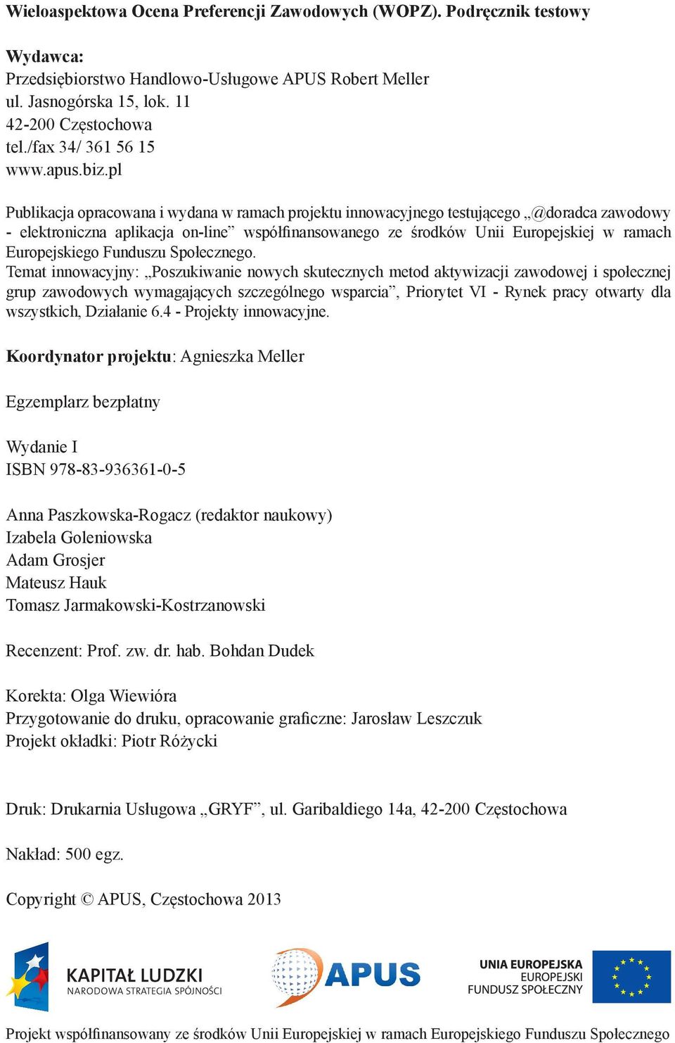 pl Publikacja opracowana i wydana w ramach projektu innowacyjnego testującego @doradca zawodowy - elektroniczna aplikacja on-line współfinansowanego ze środków Unii Europejskiej w ramach