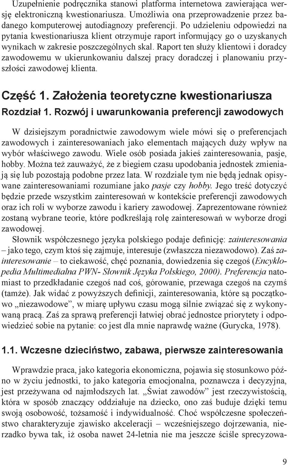 Raport ten służy klientowi i doradcy zawodowemu w ukierunkowaniu dalszej pracy doradczej i planowaniu przyszłości zawodowej klienta. Część 1. Założenia teoretyczne kwestionariusza Rozdział 1.