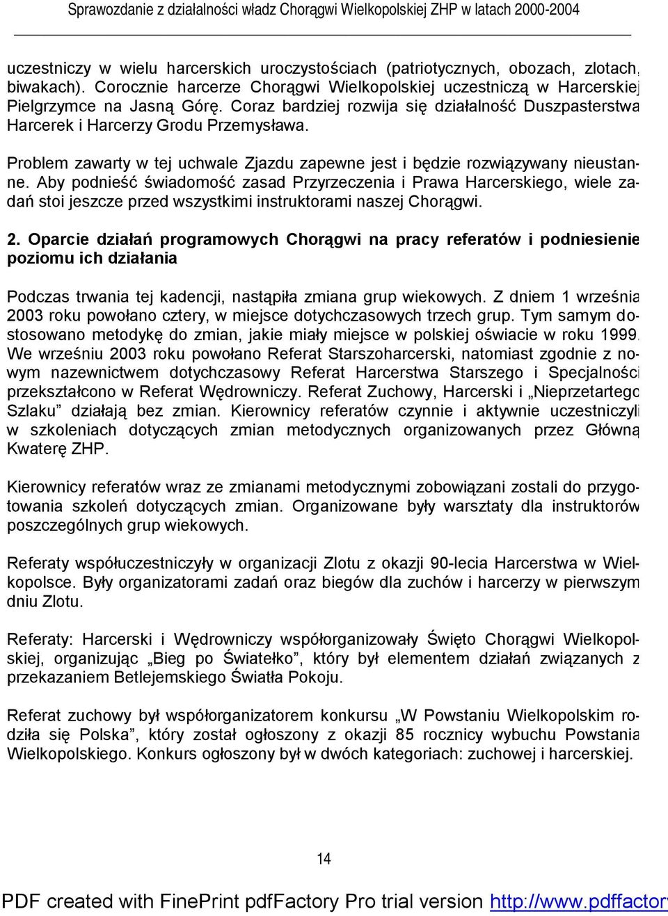 Aby podnieść świadomość zasad Przyrzeczenia i Prawa Harcerskiego, wiele zadań stoi jeszcze przed wszystkimi instruktorami naszej Chorągwi. 2.