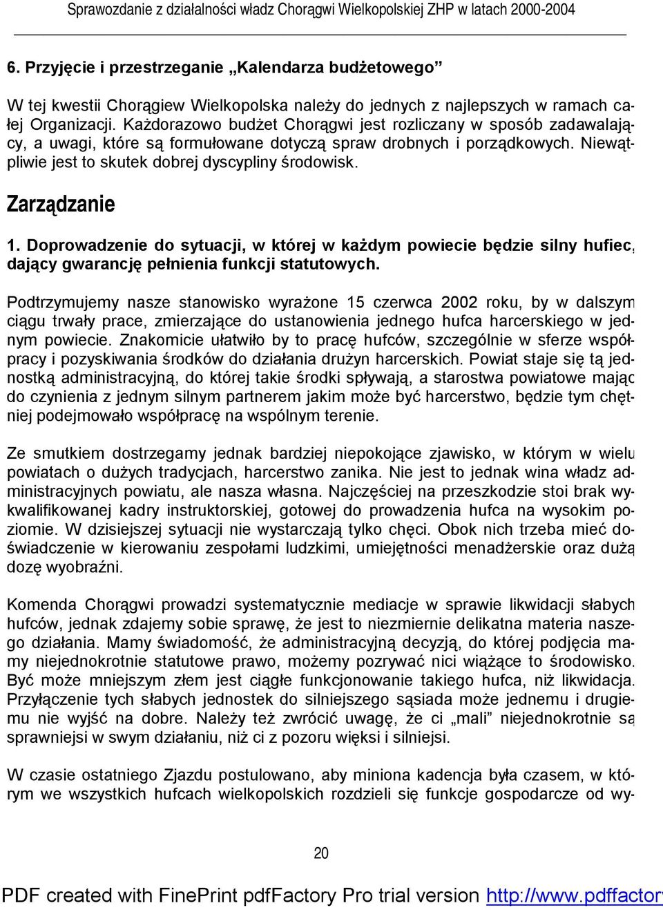 Zarządzanie 1. Doprowadzenie do sytuacji, w której w każdym powiecie będzie silny hufiec, dający gwarancję pełnienia funkcji statutowych.