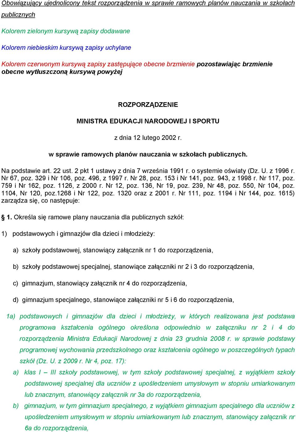 w sprawie ramowych planów w szkołach publicznych. Na podstawie art. 22 ust. 2 pkt 1 ustawy z dnia 7 września 1991 r. o systemie oświaty (Dz. U. z 1996 r. Nr 67, poz. 329 i Nr 106, poz. 496, z 1997 r.