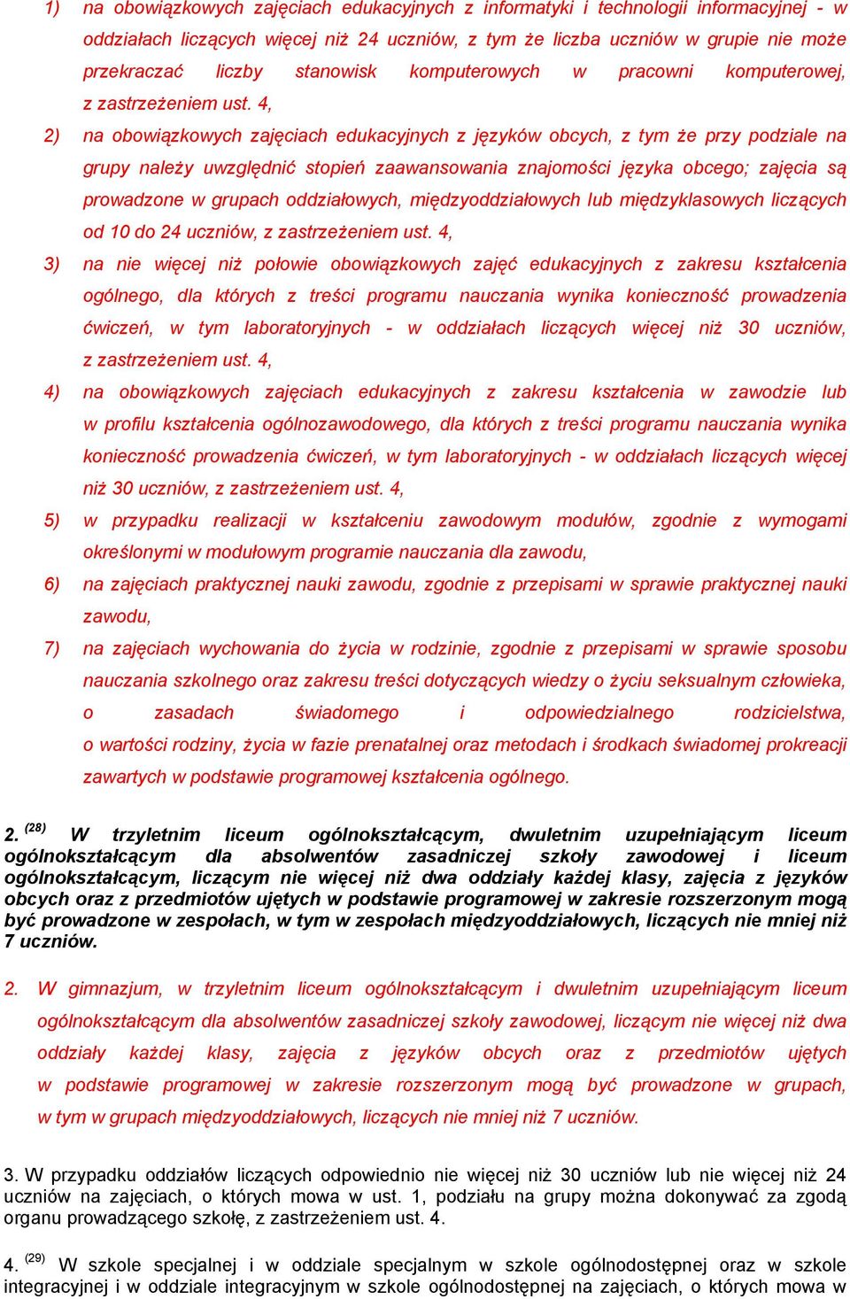 4, 2) na obowiązkowych zajęciach edukacyjnych z języków obcych, z tym że przy podziale na grupy należy uwzględnić stopień zaawansowania znajomości języka obcego; zajęcia są prowadzone w grupach