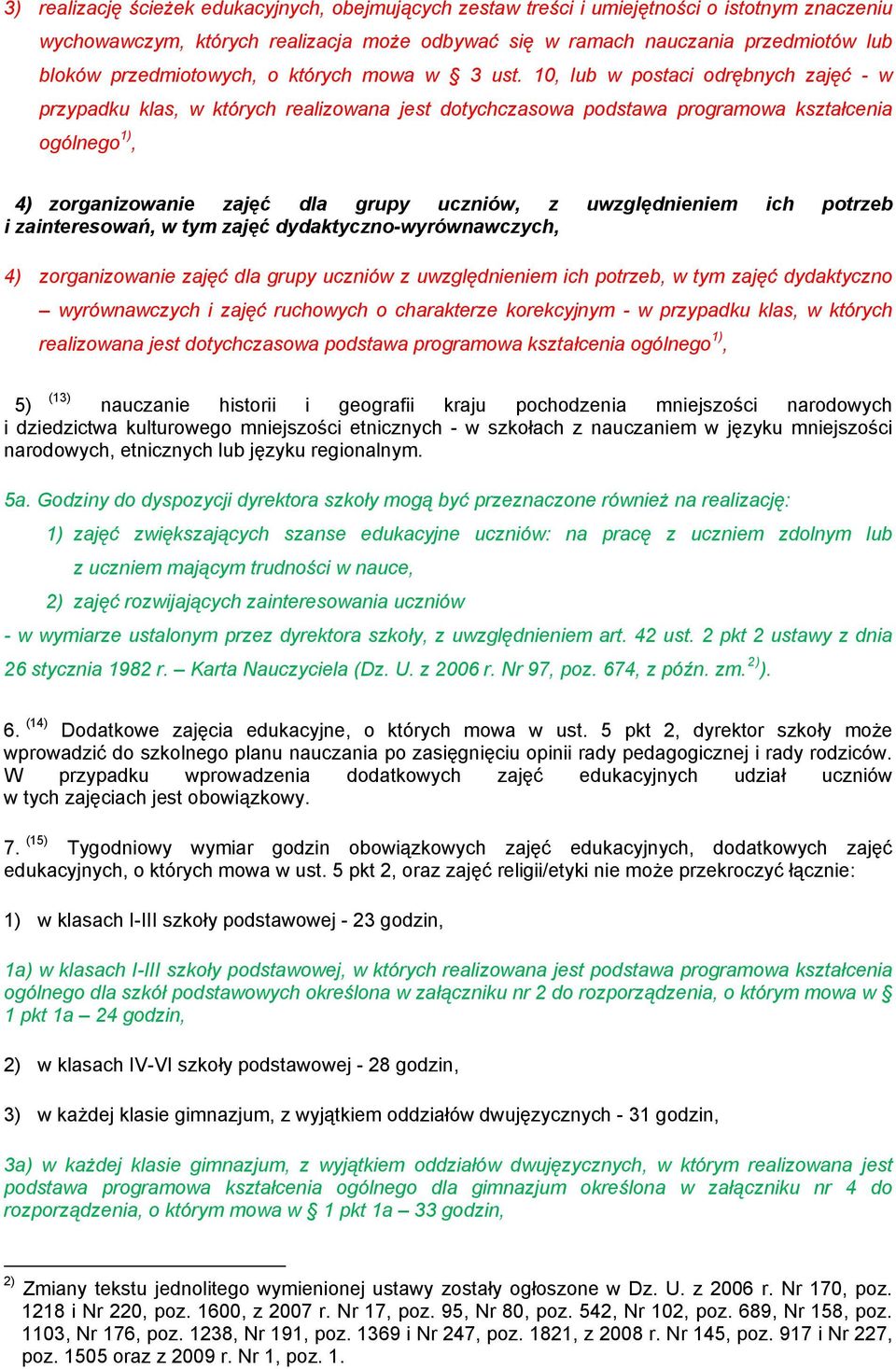 10, lub w postaci odrębnych zajęć - w przypadku klas, w których realizowana jest dotychczasowa podstawa programowa kształcenia ogólnego 1), 4) zorganizowanie zajęć dla grupy uczniów, z uwzględnieniem