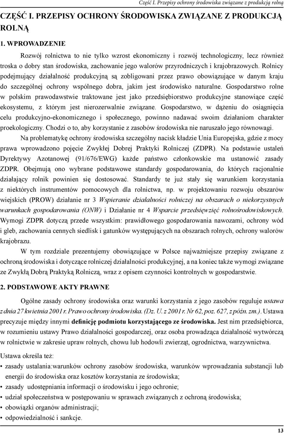 Rolnicy podejmujący działalność produkcyjną są zobligowani przez prawo obowiązujące w danym kraju do szczególnej ochrony wspólnego dobra, jakim jest środowisko naturalne.