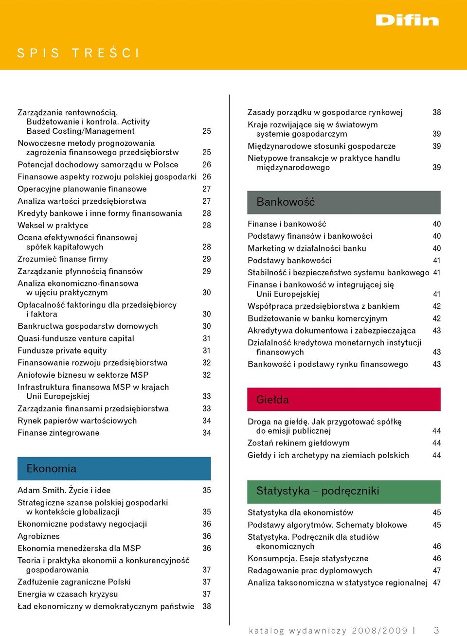 26 Operacyjne planowanie finansowe 27 Analiza wartości przedsiębiorstwa 27 Kredyty bankowe i inne formy finansowania 28 Weksel w praktyce 28 Ocena efektywności finansowej spółek kapitałowych 28