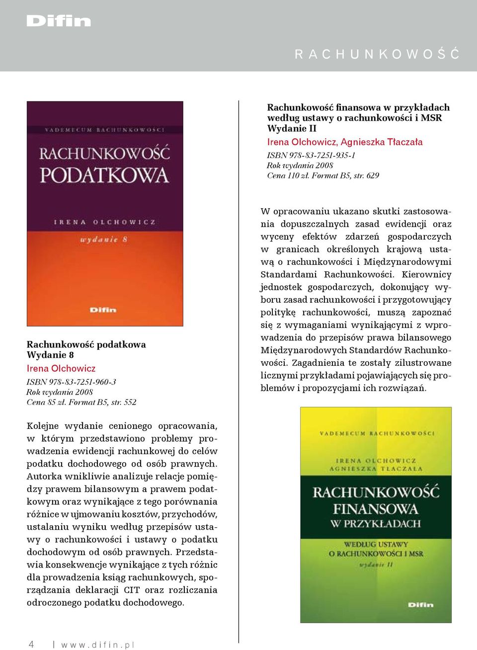 552 W opracowaniu ukazano skutki zastosowania dopuszczalnych zasad ewidencji oraz wyceny efektów zdarzeń gospodarczych w granicach określonych krajową ustawą o rachunkowości i Międzynarodowymi