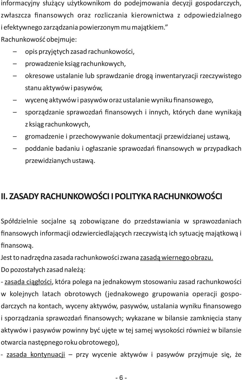 aktywów i pasywów oraz ustalanie wyniku ﬁnansowego, sporządzanie sprawozdań ﬁnansowych i innych, których dane wynikają z ksiąg rachunkowych, gromadzenie i przechowywanie dokumentacji przewidzianej