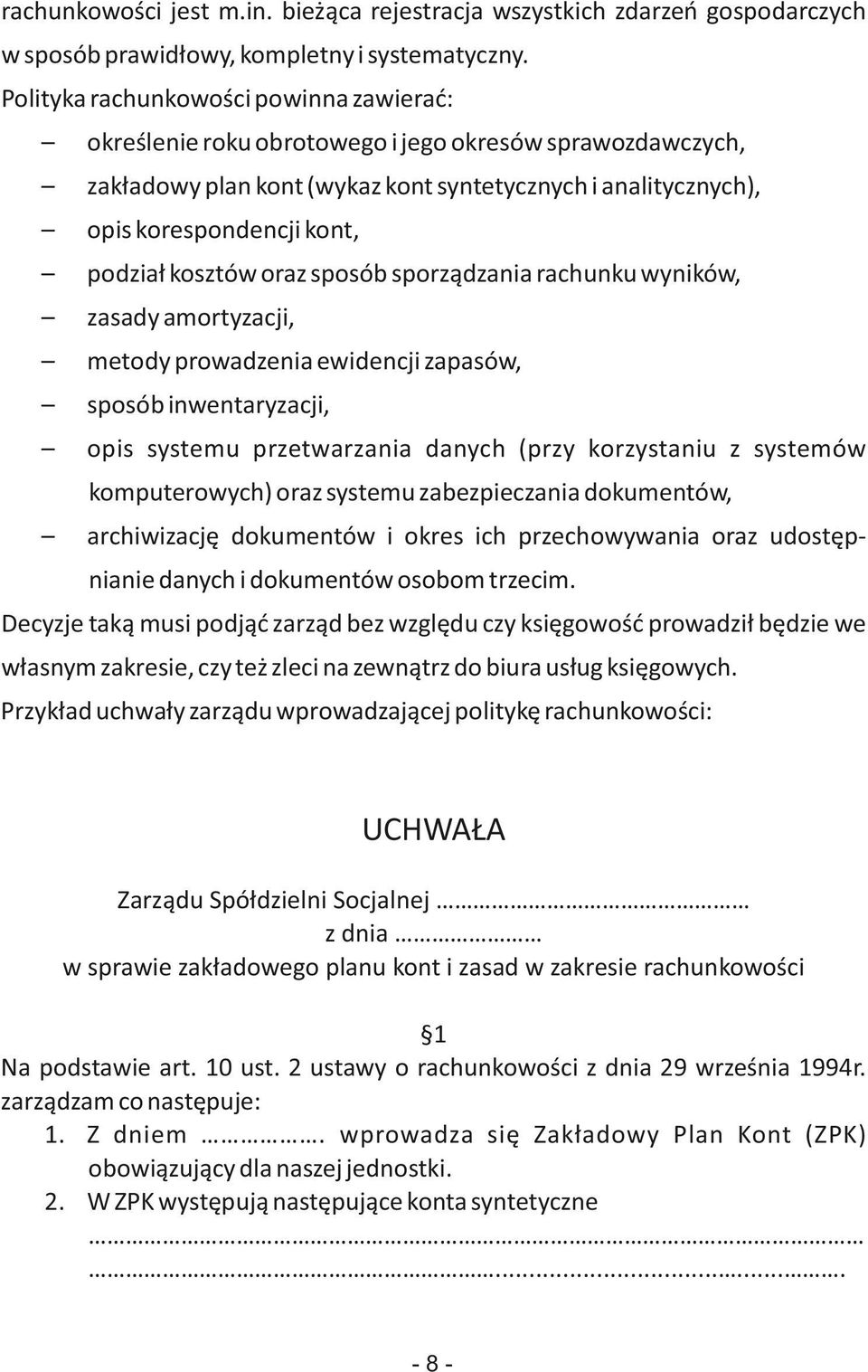 kosztów oraz sposób sporządzania rachunku wyników, zasady amortyzacji, metody prowadzenia ewidencji zapasów, sposób inwentaryzacji, opis systemu przetwarzania danych (przy korzystaniu z systemów