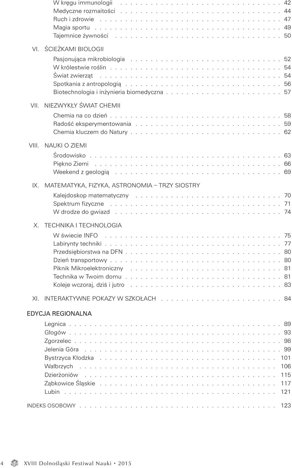 ................................ 54 Świat zwierząt.................................... 54 Spotkania z antropologią.............................. 56 Biotechnologia i inżynieria biomedyczna...................... 57 VII.