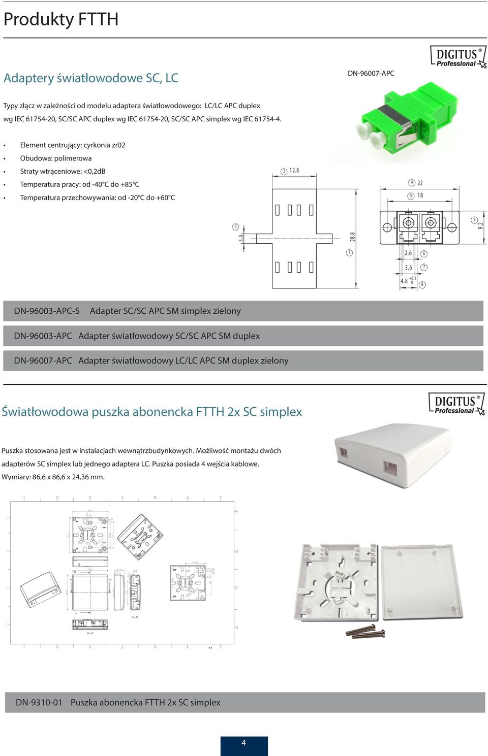 1 0 8 6 7 DN-9600-APC-S Adapter SC/SC APC SM simplex zielony DN-9600-APC Adapter światłowodowy SC/SC APC SM duplex 5 18 DN-96007-APC Adapter światłowodowy LC/LC APC SM duplex zielony 9 9.